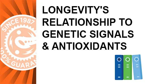Longevity's Relationship to Genetic Signals & Antioxidants